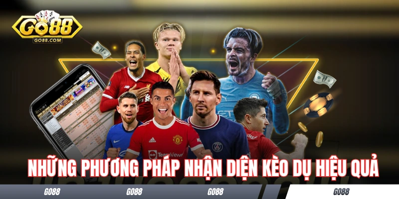 Kèo Dụ Là Gì? Giải Thích Chi Tiết Và Kiến Thức Quan Trọng 2 Những phương pháp nhận diện kèo dụ là gì hiệu quả